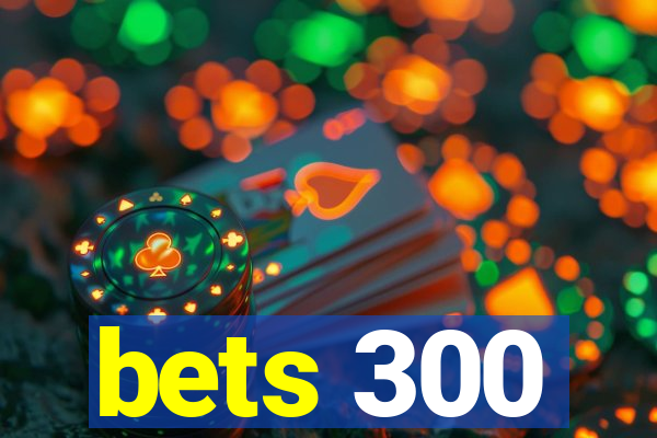 bets 300