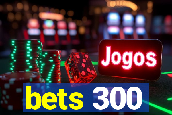 bets 300