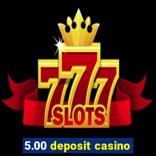 5.00 deposit casino