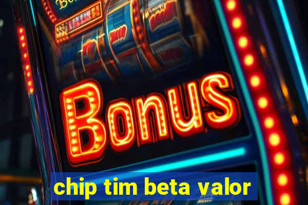 chip tim beta valor