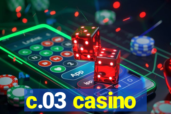 c.03 casino