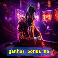 ganhar bonus no cadastro sem deposito