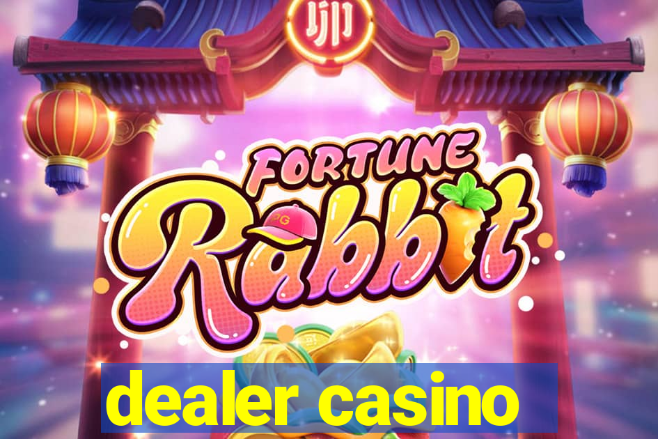 dealer casino