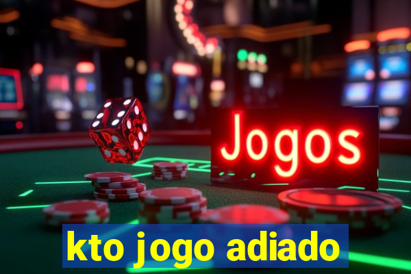 kto jogo adiado