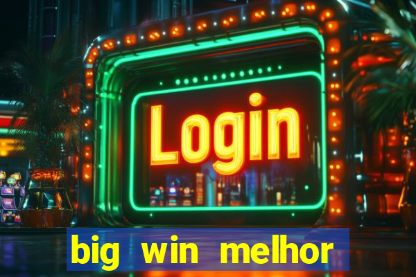 big win melhor horário para jogar