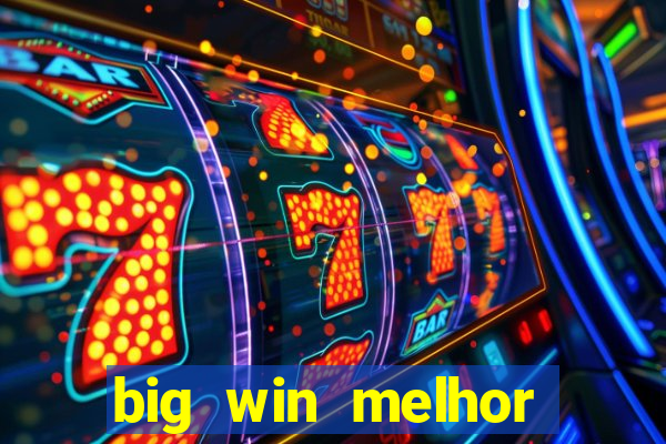 big win melhor horário para jogar