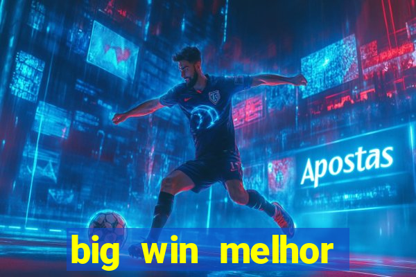 big win melhor horário para jogar