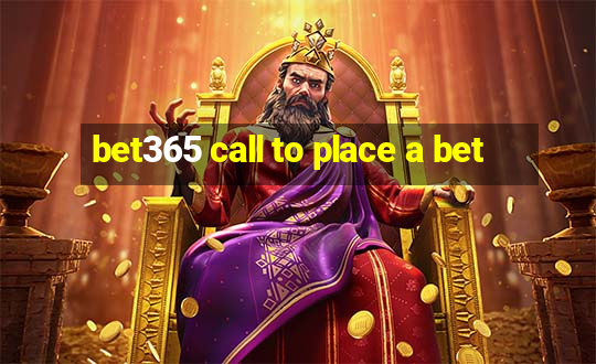 bet365 call to place a bet