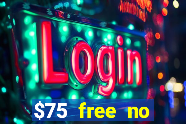 $75 free no deposit casino