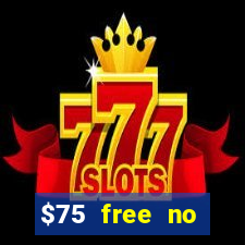 $75 free no deposit casino