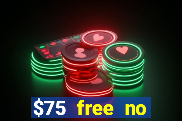 $75 free no deposit casino