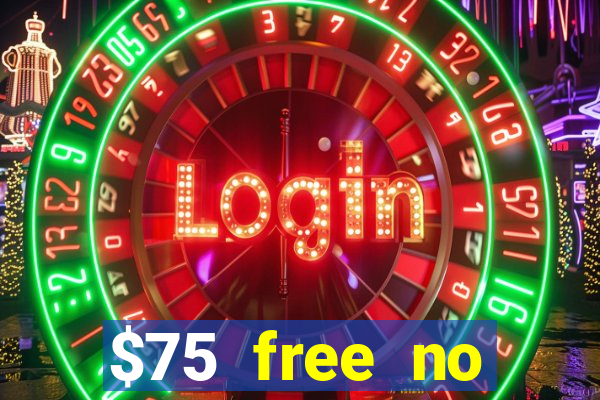 $75 free no deposit casino