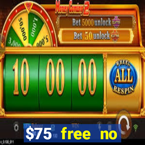 $75 free no deposit casino