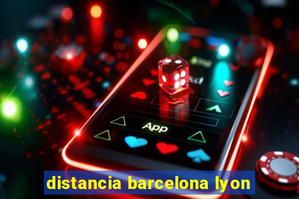 distancia barcelona lyon