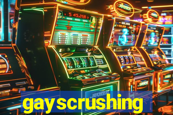 gayscrushing