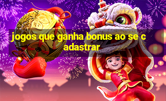 jogos que ganha bonus ao se cadastrar