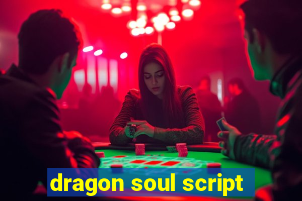 dragon soul script