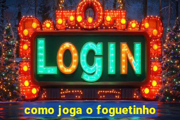 como joga o foguetinho