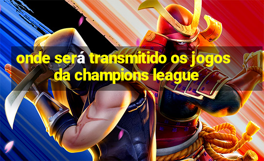 onde será transmitido os jogos da champions league