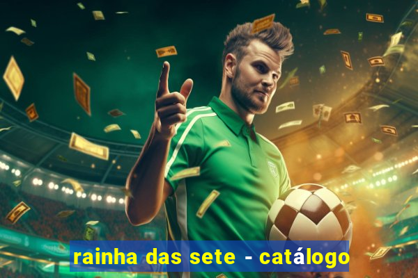 rainha das sete - catálogo