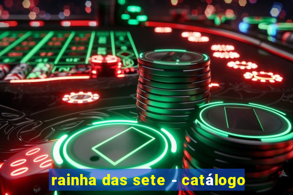 rainha das sete - catálogo