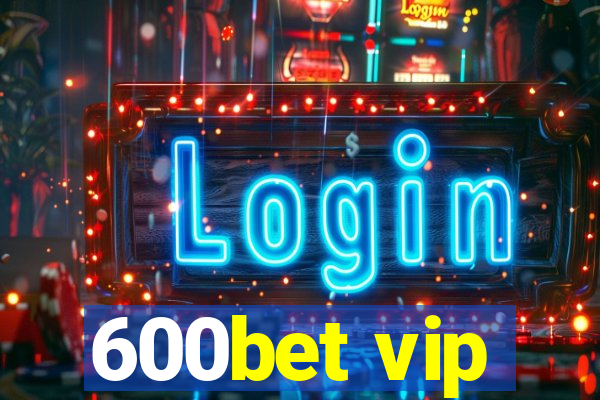 600bet vip