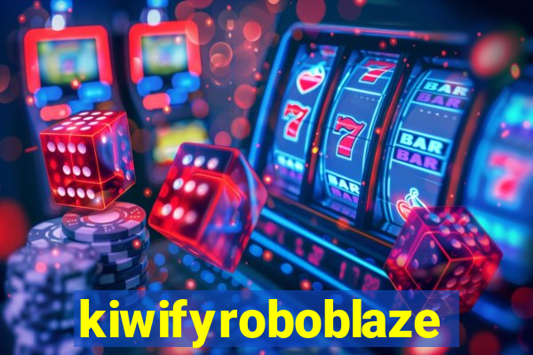 kiwifyroboblaze