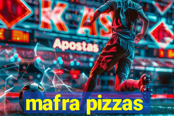 mafra pizzas