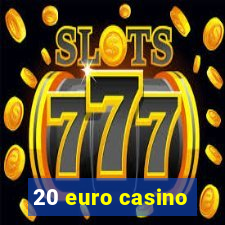 20 euro casino