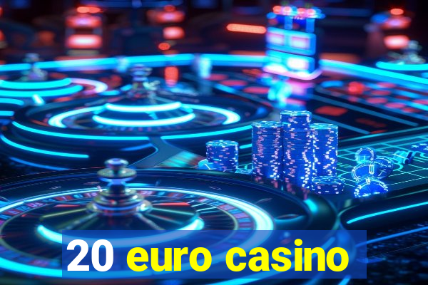 20 euro casino