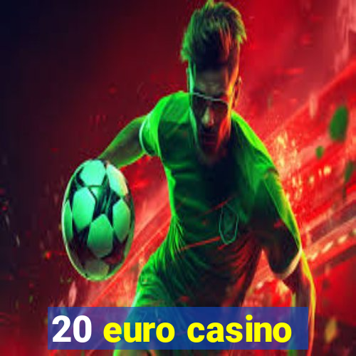 20 euro casino