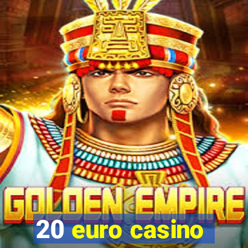 20 euro casino