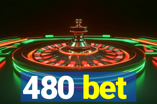 480 bet