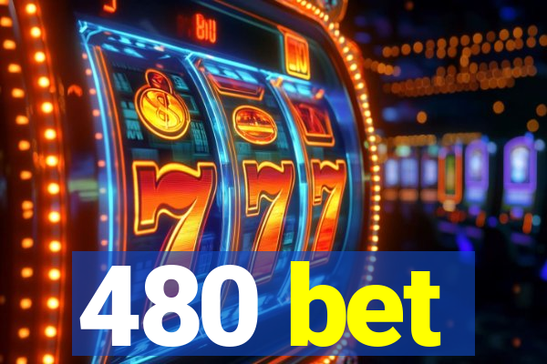 480 bet