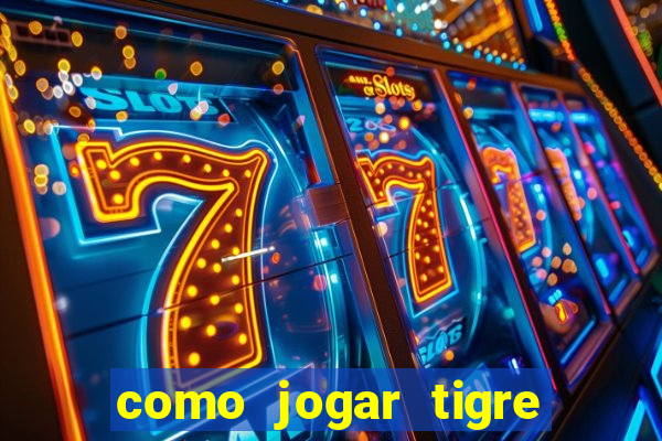 como jogar tigre da fortuna