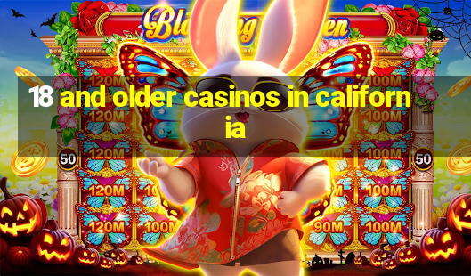 18 and older casinos in california