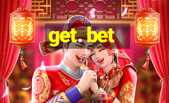 get. bet