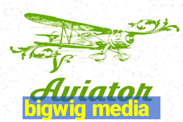 bigwig media