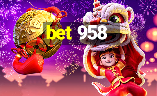 bet 958