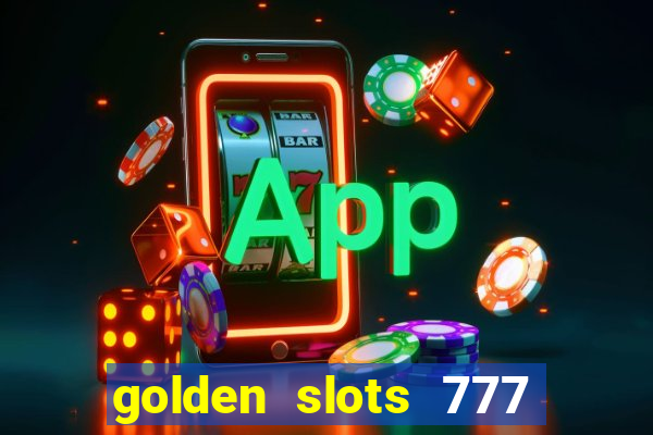 golden slots 777 paga mesmo