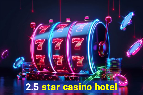 2.5 star casino hotel