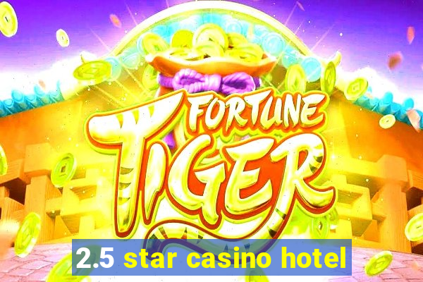 2.5 star casino hotel