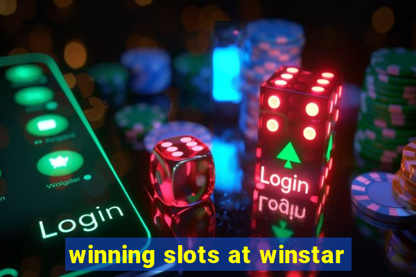 winning slots at winstar