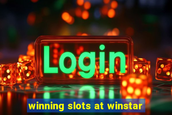 winning slots at winstar