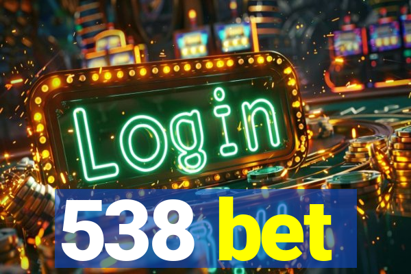 538 bet