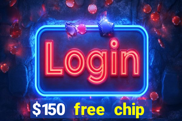 $150 free chip casinos 2021