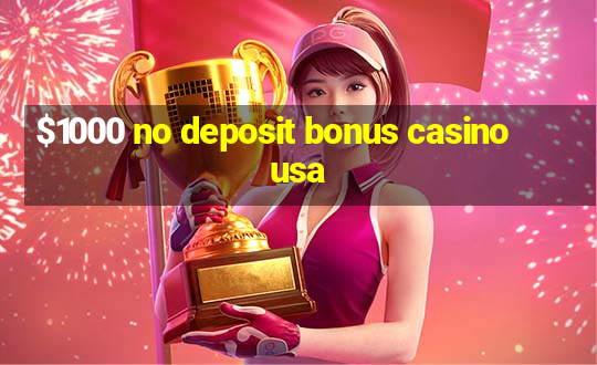 $1000 no deposit bonus casino usa