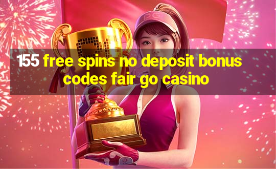 155 free spins no deposit bonus codes fair go casino