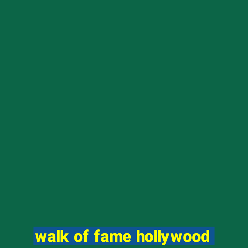 walk of fame hollywood