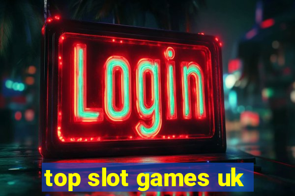 top slot games uk